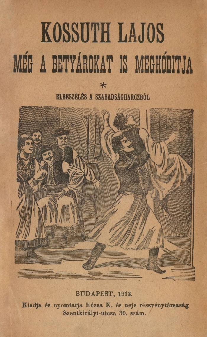 3.Kossuth Lajos még a betyárokat és meghódítja. Elbeszélés a szabadságharcból. Bp., Rózsa K. és neje, 1913. (P 0.275)